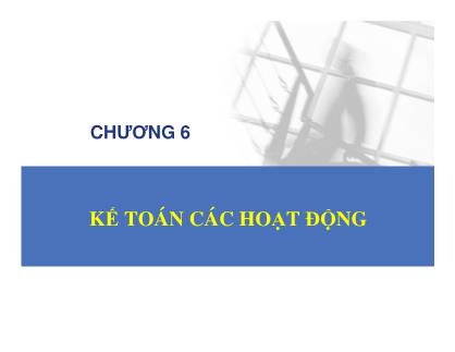 Bài giảng Kế toán hành chính sự nghiệp - Chương 6: Kế toán các hoạt động - Đậu Thị Kim Thoa