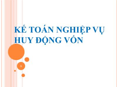 Bài giảng Kế toán ngân hàng thương mại - Chương 2: Kế toán nghiệp vụ huy động vốn - Nguyễn Tăng Đông