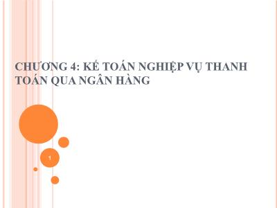 Bài giảng Kế toán ngân hàng thương mại - Chương 4: Kế toán nghiệp vụ thanh toán qua ngân hàng - Nguyễn Tăng Đông