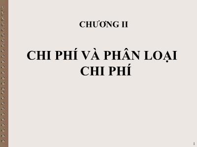 Bài giảng Kế toán quản trị - Chương II: Chi phí và phân loại chi phí