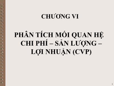 Bài giảng Kế toán quản trị - Chương VI: Phân tích mối quan hệ chi phí – sản lượng – lợi nhuận (CVP)