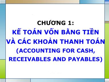 Bài giảng Kế toán tài chính 1 - Chương 1: Kế toán vốn bằng tiền và các khoản thanh toán (Accounting for cash, Receivables and payables)