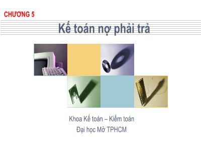 Bài giảng Kế toán tài chính 1 - Chương 5: Kế toán nợ phải trả - Đại học Mở thành phố Hồ Chí Minh