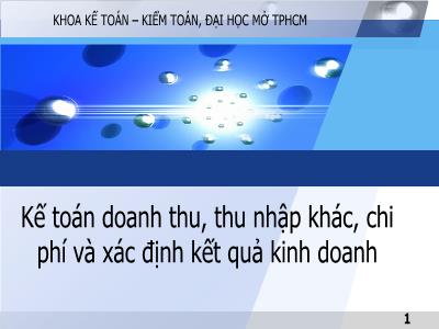 Bài giảng Kế toán tài chính 1 - Chương 7: Kế toán doanh thu, thu nhập khác, chi phí và xác định kết quả kinh doanh - Đại học Mở thành phố Hồ Chí Minh