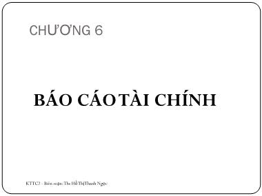 Bài giảng Kế toán tài chính 2 - Chương 6: Báo cáo tài chính - Hồ Thị Thanh Ngọc