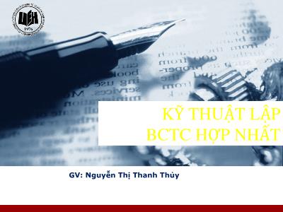 Bài giảng Kế toán tài chính doanh nghiệp nâng cao - Chương: Kỹ thuật lập Báo cáo tài chính hợp nhất - Nguyễn Thị Thanh Thủy