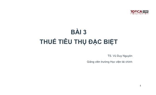 Bài giảng Kế toán thuế - Bài 3: Thuế tiêu thụ đặc biệt - Vũ Duy Nguyên