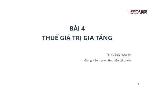 Bài giảng Kế toán thuế - Bài 4: Thuế giá trị gia tăng - Vũ Duy Nguyên