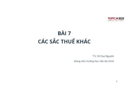 Bài giảng Kế toán thuế - Bài 7: Các sắc thuế khác - Lý Phương Duyên