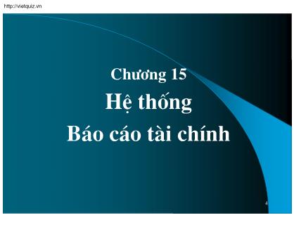 Bài giảng Kế toán thuế doanh nghiệp - Chương 15: Hệ thống Báo cáo tài chính