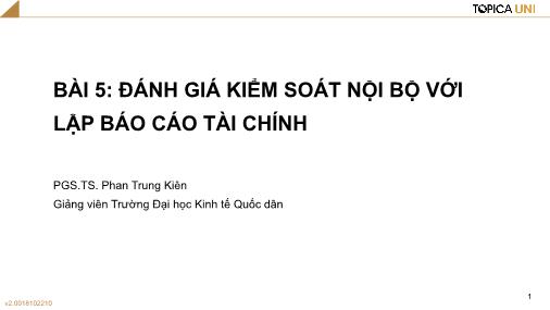 Bài giảng Kiểm toán - Bài 5: Đánh giá kiểm soát nội bộ với lập Báo cáo tài chính - Phan Trung Kiên