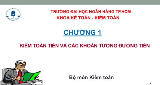 Bài giảng Kiểm toán căn bản - Chương 1: Kiểm toán tiền và các khoản tương đương tiền