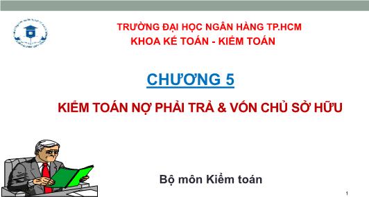 Bài giảng Kiểm toán căn bản - Chương 5: Kiểm toán nợ phải trả & Vốn chủ sở hữu