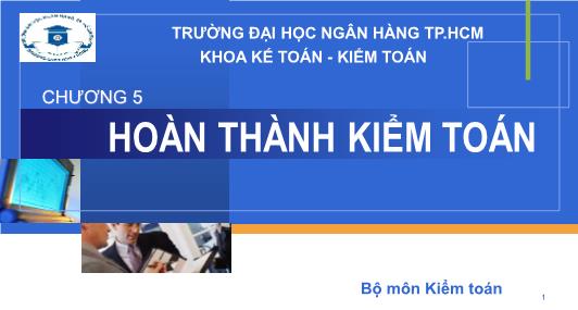 Bài giảng Kiểm toán - Chương 5: Hoàn thành kiểm toán