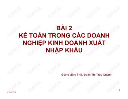 Bài giảng Kiểm toán doanh nghiệp thương mại - Bài 2: Kế toán trong các doanh nghiệp kinh doanh xuất nhập khẩu - Đoàn Thị Trúc Quỳnh