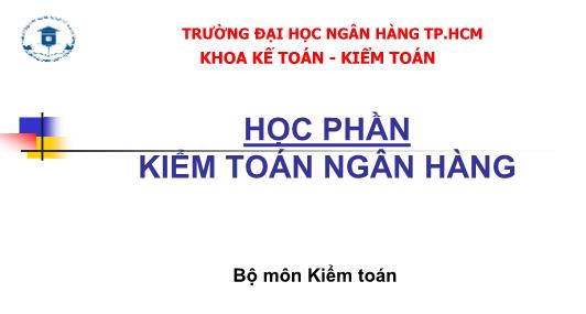 Bài giảng Kiểm toán ngân hàng - Chương mở đầu: Giới thiệu môn học