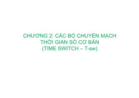 Bài giảng Kỹ thuật chuyên mạch - Chương 2: Các bộ chuyển mạch thời gian số cơ bản (Tiếp theo)