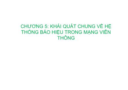 Bài giảng Kỹ thuật chuyên mạch - Chương 5: Khái quát chung về hệ thống báo hiệu trong mạng viễn thông