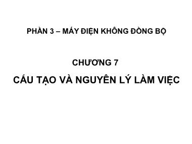 Bài giảng Máy điện - Chương 7: Cấu tạo và nguyên lý làm việc - Phạm Khánh Tùng