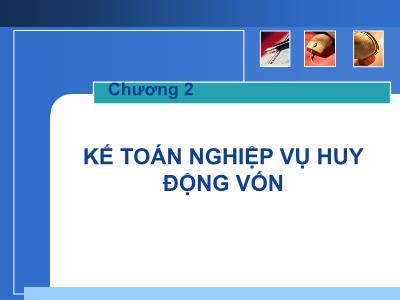 Bài giảng Nghiệp vụ ngân hàng thương mại - Chương 2: Kế toán nghiệp vụ huy động vốn