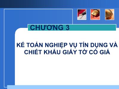 Bài giảng Nghiệp vụ ngân hàng thương mại - Chương 3: Kế toán nghiệp vụ tín dụng và chiết khấu giấy tờ có giá