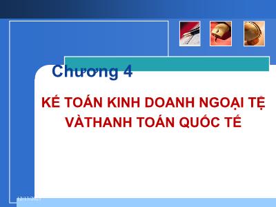 Bài giảng Nghiệp vụ ngân hàng thương mại - Chương 4: Kế toán kinh doanh ngoại tệ và thanh toán quốc tế