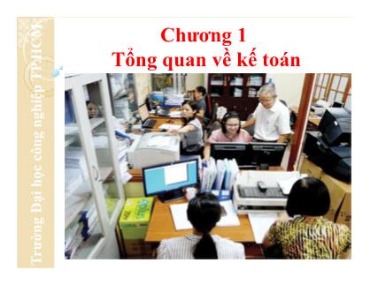 Bài giảng Nguyên lý kế toán - Chương 1: Tổng quan về kế toán - Đại học Công nghiệp thành phố Hồ Chí Minh