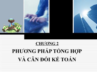 Bài giảng Nguyên lý kế toán - Chương 2: Phương pháp tổng hợp và cân đối kế toán