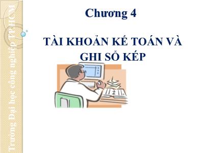 Bài giảng Nguyên lý kế toán - Chương 4: Tài khoản kế toán và ghi sổ kép