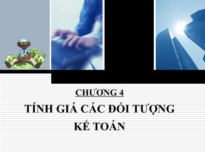 Bài giảng Nguyên lý kế toán - Chương 4: Tính giá các đối tượng kế toán