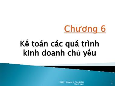Bài giảng Nguyên lý kế toán - Chương 6: Kế toán các quá trình kinh doanh chủ yếu - Hồ Thị Thanh Ngọc