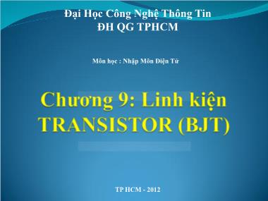 Bài giảng Nhập môn điện tử - Chương 9: Linh kiện Transistor