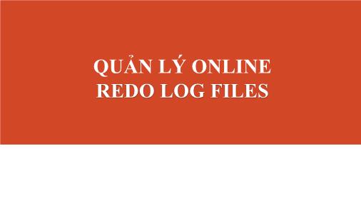 Bài giảng Quản lý online redo log files