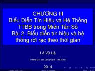 Bài giảng Tín hiệu và hệ thống - Chương 3: Biểu diễn tín hiệu và hệ thống tuyến tính bất biến trong miền tần số - Bài 2: Biểu diễn tín hiệu và hệ thống rời rạc theo thời gian - Lê Vũ Hà