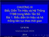 Bài giảng Tín hiệu và hệ thống - Chương 3: Biểu diễn tín hiệu và hệ thống tuyến tính bất biến trong miền tần số - Bài 1: Biểu diễn tín hiệu và hệ thống liên tục theo thời gian - Lê Vũ Hà