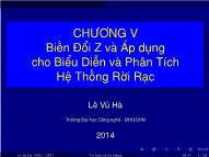 Bài giảng Tín hiệu và hệ thống - Chương 5: Biến đổi Z và áp dụng cho biểu diễn và phân tích hệ thống rời rạc - Lê Vũ Hà