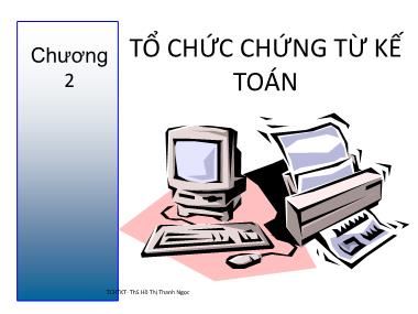 Bài giảng Tổ chức hạch toán kế toán - Chương 2: Tổ chức chứng từ kế toán - Hồ Thị Thanh Ngọc