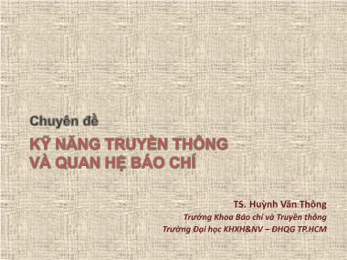 Bài giảng Chuyên đề Kỹ năng truyền thông và quan hệ báo chí - Huỳnh Văn Thông