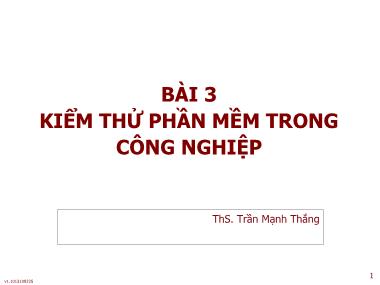 Bài giảng Công cụ kiểm thử phần mềm - Bài 3: Kiểm thử phần mềm trong công nghiệp - Trần Mạnh Thắng