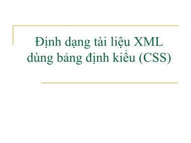 Bài giảng Công nghệ XML và WEB ngữ nghĩa - Bài 3: Định dạng tài liệu XML dùng bảng định kiểu - Trần Nguyên Ngọc