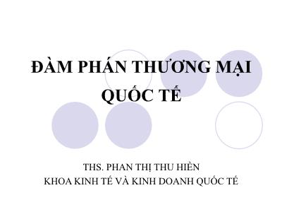 Bài giảng Đàm phán thương mại quốc tế - Chương 1: Lý luận chung về đàm phán thương mại quốc tế - Phan Thị Thu Hiền