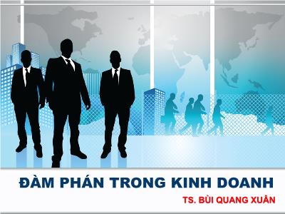 Bài giảng Đàm phán trong kinh doanh - Bùi Quang Xuân