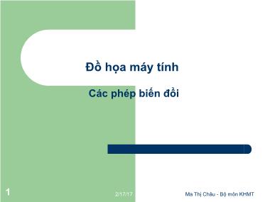 Bài giảng Đồ họa máy tính - Bài: Các phép biến đổi - Mai Thị Châu