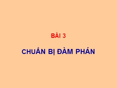 Bài giảng Giao dịch đàm phán - Bài 3: Chuẩn bị đàm phán