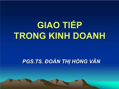 Bài giảng Giao tiếp trong kinh doanh - Chương 1: Những vấn đề lý luận cơ bản về giao tiếp - Đoàn Thị Hồng Vân