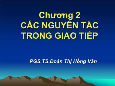 Bài giảng Giao tiếp trong kinh doanh - Chương 2: Các nguyên tắc trong giao tiếp - Đoàn Thị Hồng Vân