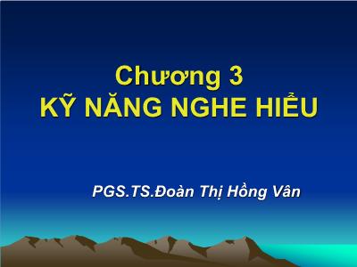 Bài giảng Giao tiếp trong kinh doanh - Chương 3: Kỹ năng nghe hiểu - Đoàn Thị Hồng Vân