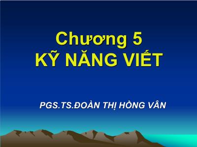 Bài giảng Giao tiếp trong kinh doanh - Chương 5: Kỹ năng viết - Đoàn Thị Hồng Vân