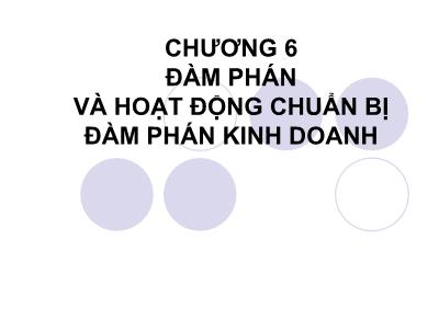 Bài giảng Giao tiếp trong kinh doanh - Chương 6: Đàm phán và hoạt động chuẩn bị đàm phán kinh doanh