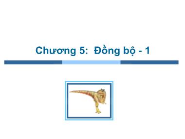 Bài giảng Hệ điều hành - Chương 5, Phần 1: Đồng bộ - Trần Thị Như Nguyệt